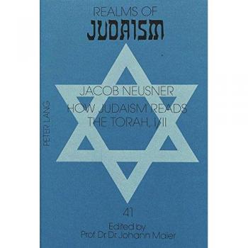How Judaism reads the Torah I / II: Part 1: How Judaism Reads the Ten Commandments. An Anthology of the Mekhilta Attributed to R. Ishmael
