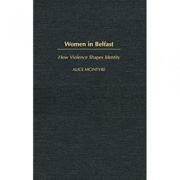 Women in Belfast: How Violence Shapes Identity