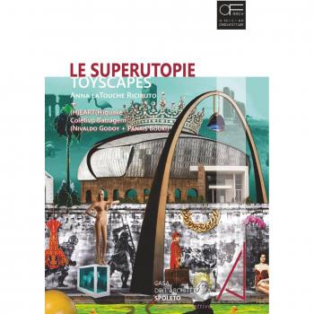 Le superutopie. Toyscapes. di Anna laTouche Riciputo e