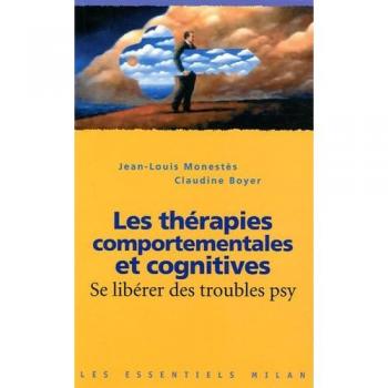 Jean-Louis Monestès Les Thérapies Comportementales Et Cognitives : Se Libérer Des Troubles Psy