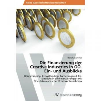 Die Finanzierung der Creative Industries in OÖ. Ein