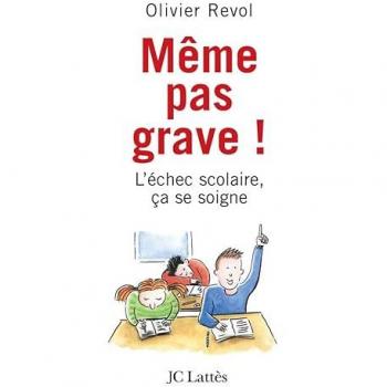 Même pas grave ! : L'échec scolaire, ça se soigne