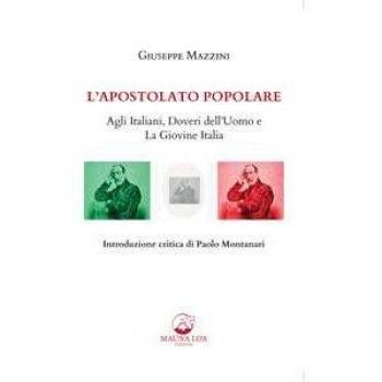 L' apostolato popolare. Agli italiani, doveri dell'uomo e La giovine Italia