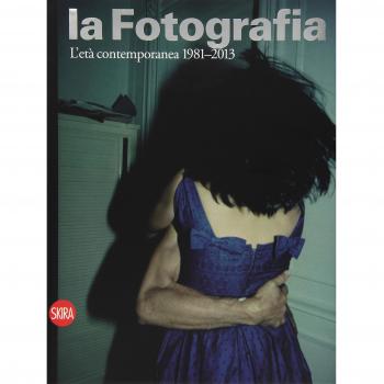 La fotografia. Ediz. illustrata. L'età contemporanea 1981-2013 (Vol. 4)