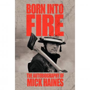 Born Into Fire: The Autobiography of Mick Haines