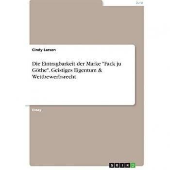 Die Eintragbarkeit der Marke Fack ju Göthe. Geistiges Eigentum & Wettbewerbsrecht