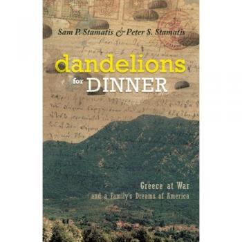 Dandelions for Dinner: Greece at War and a Family's Dreams of America