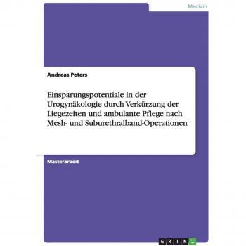 Einsparungspotentiale in der Urogynäkologie durch Verkürzung der Liegezeiten und ambulante Pflege nach Mesh