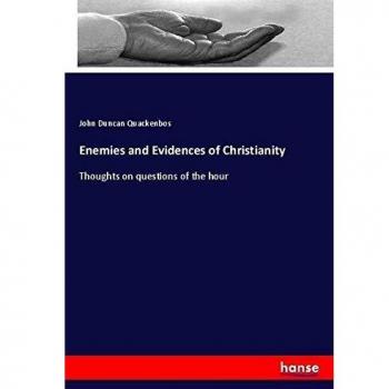 Enemies and Evidences of Christianity: Thoughts on questions of the hour