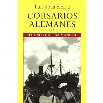Sierra, Luis De La Corsarios Alemanes En La Segunda Guerra Mundial (Luis De La Sierra)