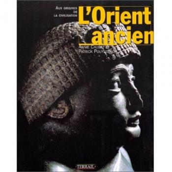 L'Orient ancien. Aux origines de la civilisation (Civilisations)