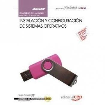 CUADERNO DEL ALUMNO INSTALACIÓN Y CONFIGURACIÓN DE SISTEMAS OPERATIVOS. MF0219_2. CERTIFICADOS DE PROFESIONALIDAD