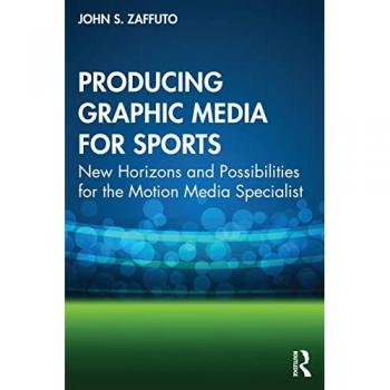 Producing Graphic Media for Sports: New Horizons and Possibilities for the Motion Media Specialist