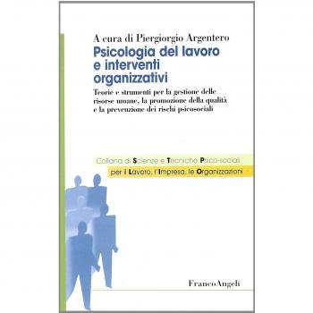 Psicologia del lavoro e interventi organizzativi. Teorie e strumenti per la gestione delle risorse umane, la promozione della qualità e la prevenzione dei rischi...