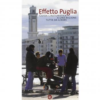 Effetto Puglia. Guida cineturistica a una regione tutta da girare