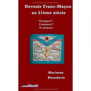 Marianne Blancherie Devenir Franc-Maçon Au 21ème Siècle Pourquoi Comment Se Préparer