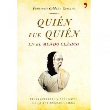 Quién fue quién en el mundo clásico. Vidas célebres y anécdotas de la antigüedad griega