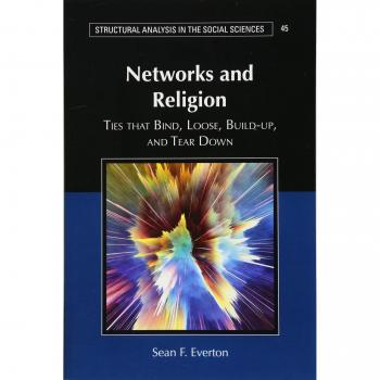 Networks and Religion: Ties that Bind, Loose, Build-up, and Tear Down