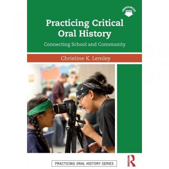Practicing Critical Oral History: Connecting School and Community (Practicing Oral History)