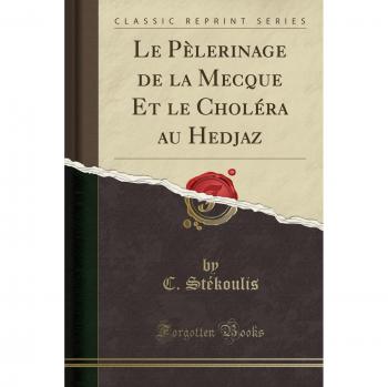 Le Pèlerinage de la Mecque Et le Choléra au Hedjaz
