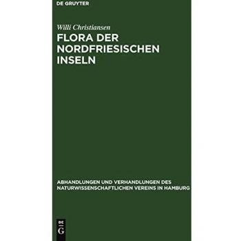 Flora der Nordfriesischen Inseln (Abhandlungen und Verhandlungen des Naturwissenschaftlichen Vereins in Hamburg, Band 4)