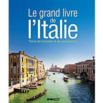 Le grand livre de lItalie : Terre de lumière et de patrimoine