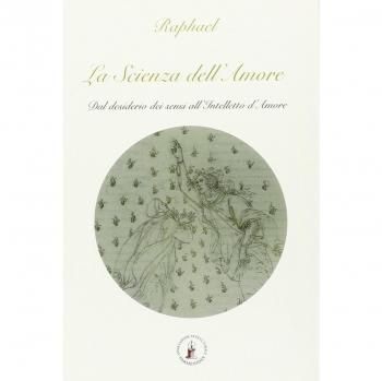 La scienza dell'amore. Dal desiderio dei sensi all'intelletto d'amore