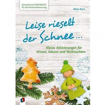 Kunterbunte Ideenkiste für die Seniorenbetreuung: Leise rieselt der Schnee …: Kleine Aktivierungen für Winter, Advent & Weihnachten