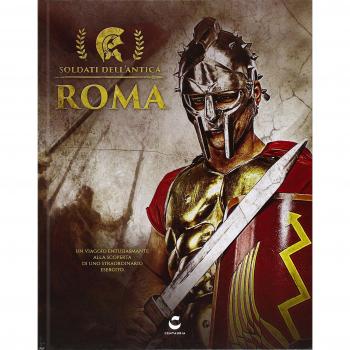 I soldati dell'antica Roma. Ediz. illustrata