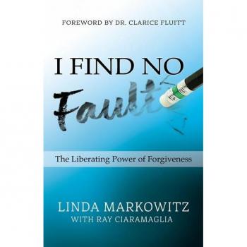 Linda Markowitz I Find No Fault: The Liberating Power Of Forgiveness