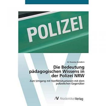 Die Bedeutung pädagogischen Wissens in der Polizei NRW: Zum Umgang mit Konfliktsituationen mit dem polizeilichen Gegenüber