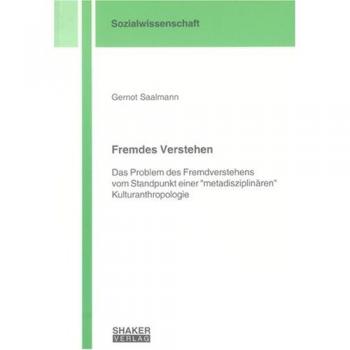 Fremdes Verstehen: Das Problem des Fremdverstehens vom Standpunkt einer metadisziplinären Kulturanthropologie