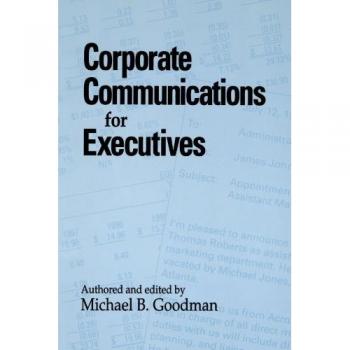 Goodman, Michael B.: Corporate Communications for Executives