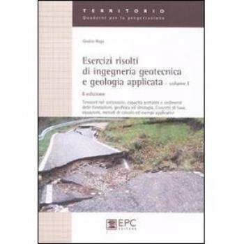 Esercizi risolti di ingegneria geotecnica e geologia applicata. Tensioni nel sottosuolo, capacità portante e cedimenti delle fondazioni, geofisica ed ... base,equazioni, metodi di calcolo...