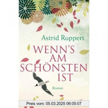 Astrid Ruppert Wenn'S Am Schönsten Ist: Roman