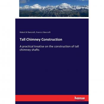 Tall Chimney Construction: A practical treatise on the construction of tall chimney shafts