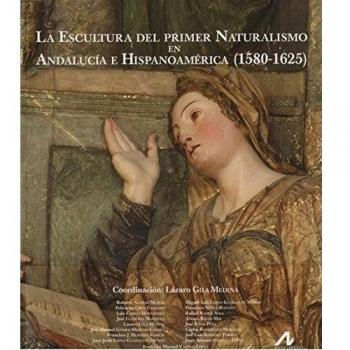 La escultura del primer Naturalismo en Andalucía e Hispanoamérica (1580-1625)