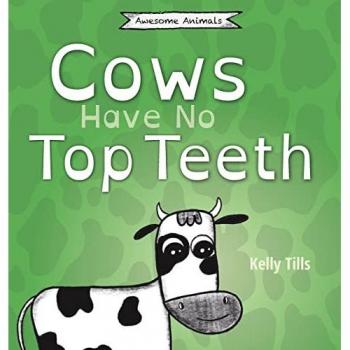 Cows Have No Top Teeth: A light-hearted book on how much cows love chewing (Awesome Animals)