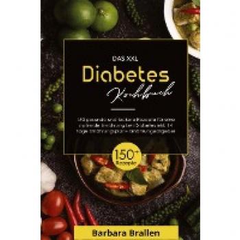 Brallen, Barbara: Das XXL Diabetes Kochbuch! Inklusive Nährwerten, Ernährungsplan und Ernährungsratgeber! 1. Auflage
