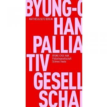 Byung-Chul Han Palliativgesellschaft: Schmerz Heute (Fröhliche Wissenschaft)