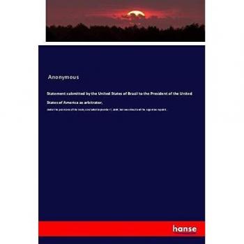 Statement submitted by the United States of Brazil to the President of the United States of America as arbitrator,: Under the provisions of the treaty ... between Brazil and the Argentine republic..