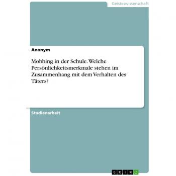 Mobbing in der Schule. Welche Persönlichkeitsmerkmale stehen im Zusammenhang mit dem Verhalten des Täters?