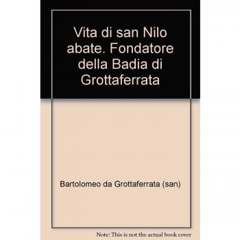 Vita di san Nilo abate. Fondatore della Badia di Grottaferrata