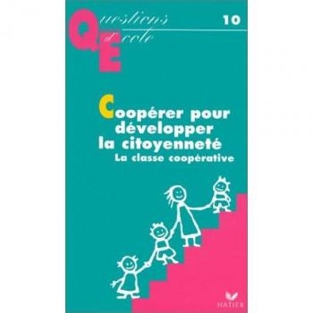 COOPERER POUR DEVELOPPER LA CITOYENNETE. La classe coopérative (Questiobs d'Ecole)