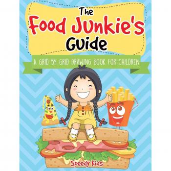 The Food Junkie's Guide: A Grid by Grid Drawing Book for Children
