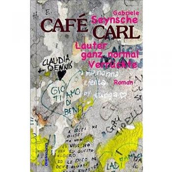 Café Carl: Lauter ganz normal Verrückte  Roman