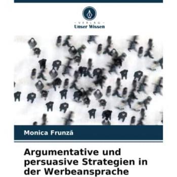 Frunz¿, Monica: Argumentative und persuasive Strategien in der Werbeansprache