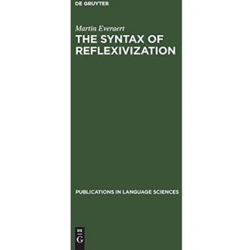 The Syntax of Reflexivization (Publications in Language Sciences, Band 22)
