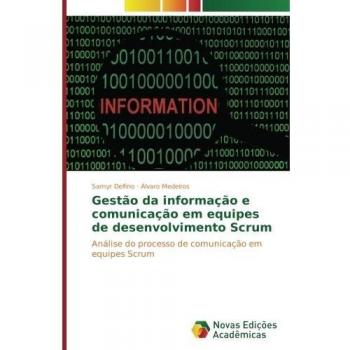 Gestão da informação e comunicação em equipes de desenvolvimento Scrum: Análise do processo de comunicação em equipes Scrum