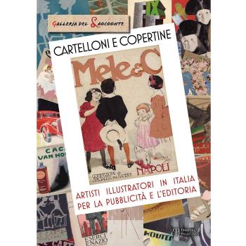 Cartelloni e copertine. Artisti illustratori in Italia per la pubblicità e l'editoria. Ediz. illustrata